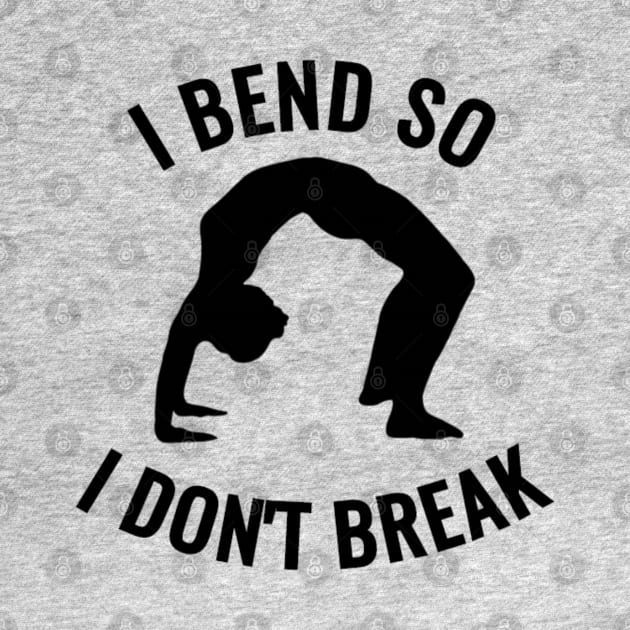 I bend, So I don't Break by NotUrOrdinaryDesign